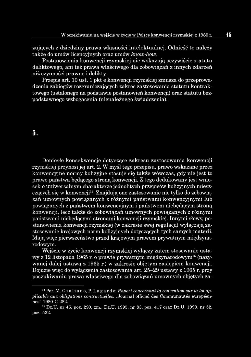 1 pkt e konwencji rzymskiej zmusza do przeprowadzenia zabiegów rozgraniczających zakres zastosowania statutu kontraktowego (ustalonego na podstawie postanowień konwencji) oraz statutu bezpodstawnego