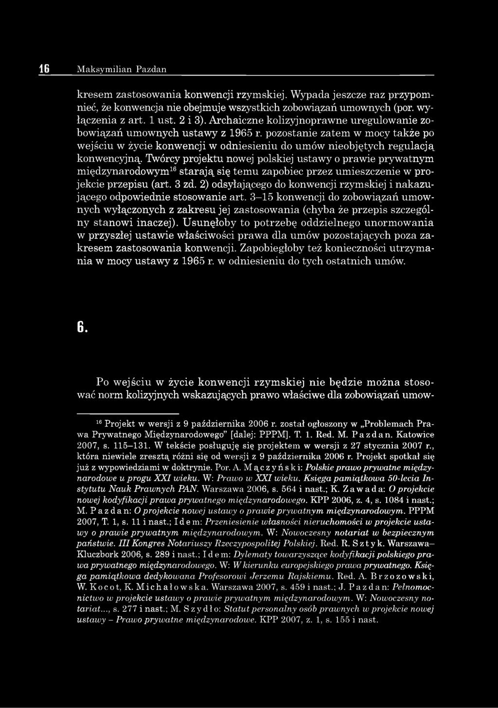 Twórcy projektu nowej polskiej ustawy o prawie prywatnym międzynarodowym16starają się temu zapobiec przez umieszczenie w projekcie przepisu (art. 3 zd.