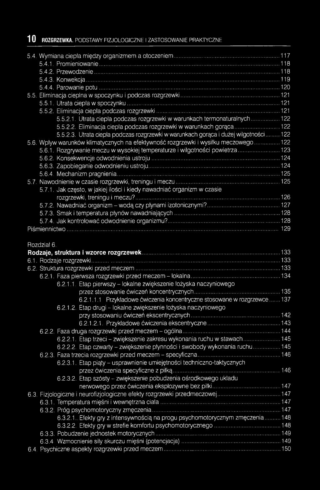 ..122 5.5.2.2. Eliminacja ciepła podczas rozgrzewki w warunkach gorąca... 122 5.5.2.3. Utrata ciepła podczas rozgrzewki w warunkach gorąca i dużej wilgotności... 122 5.6.