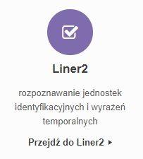 Wystarczy użyć powyższego adresu, albo znaleźć Liner2 wśród dostępnych narzędzi i zasobów na stronie internetowej projektu CLARIN-PL https://clarin-pl.