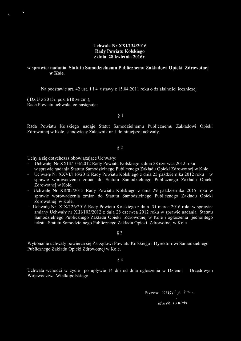 ), Rada Powiatu uchwala, co następuje: l Rada Powiatu Kolskiego nadaje Statut Samodzielnemu Publicznemu Zakładowi Opieki Zdrowotnej w Kole, stanowiący Załącznik nr 1 do niniejszej uchwały.
