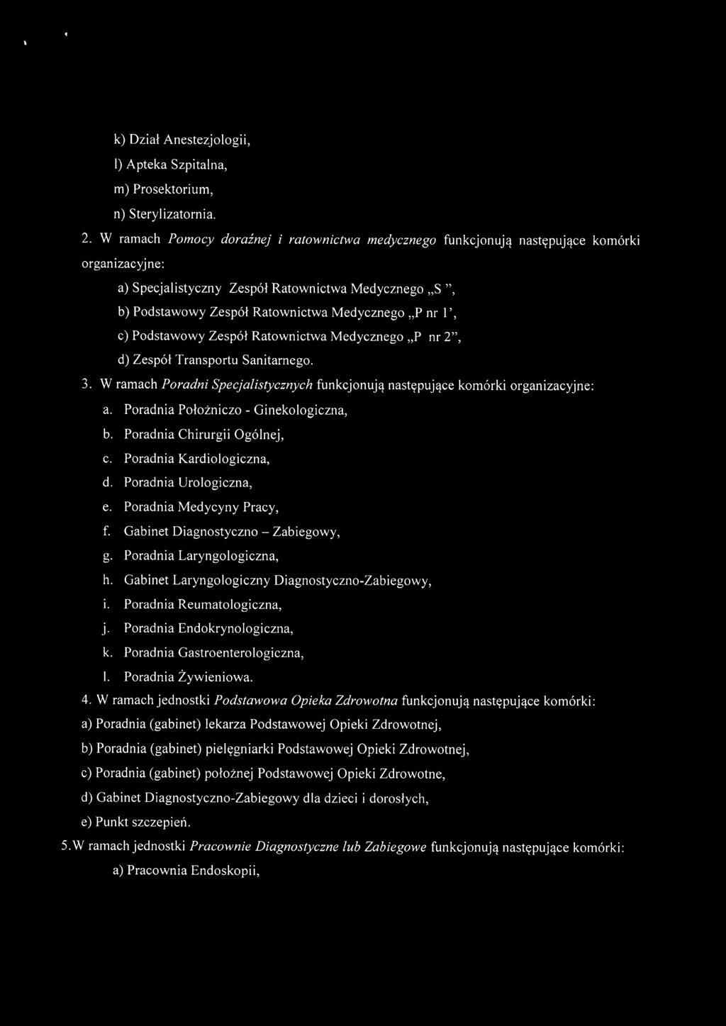nr l', c) Podstawowy Zespół Ratownictwa Medycznego i.p nr 2", d) Zespół Transportu Sanitarnego. 3. W ramach Poradni Specjalistycznych funkcjonują następujące komórki organizacyjne: a.