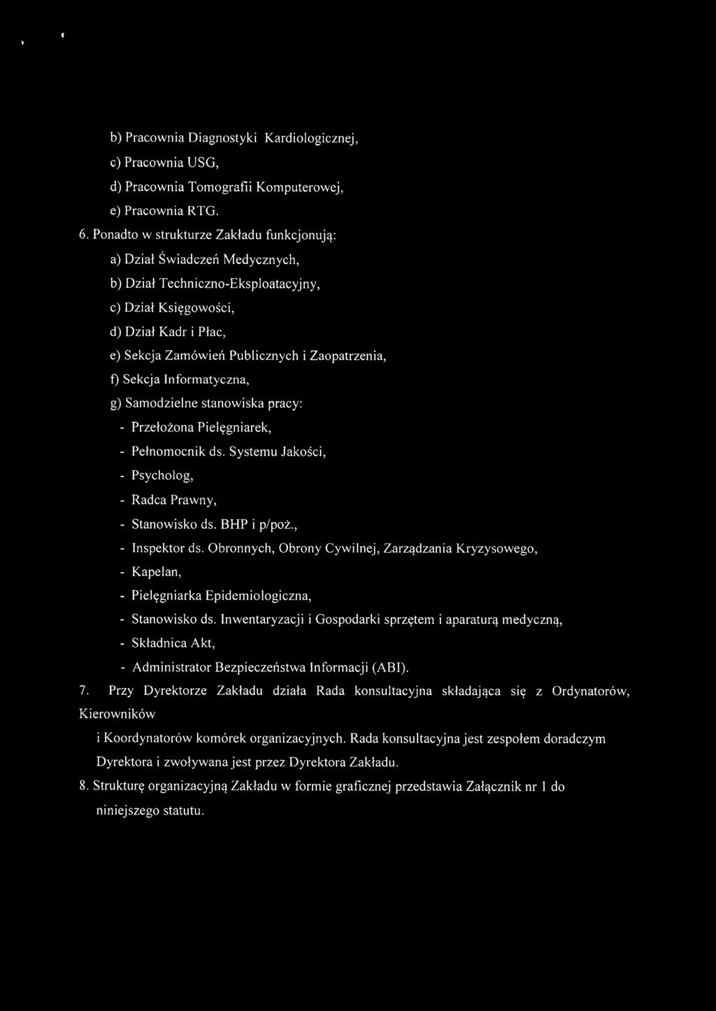 f) Sekcja Informatyczna, g) Samodzielne stanowiska pracy: - Przełożona Pielęgniarek, - Pełnomocnik ds. Systemu Jakości, - Psycholog, - Radca Prawny, - Stanowisko ds. BHP i p/poż., - Inspektor ds.