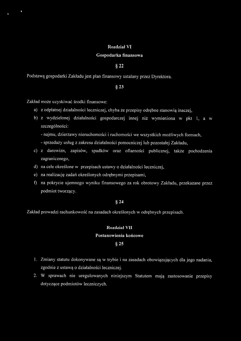 a w szczególności: - najmu, dzierżawy nieruchomości i ruchomości we wszystkich możliwych formach, - sprzedaży usług z zakresu działalności pomocniczej lub pozostałej Zakładu, c) z darowizn, zapisów,