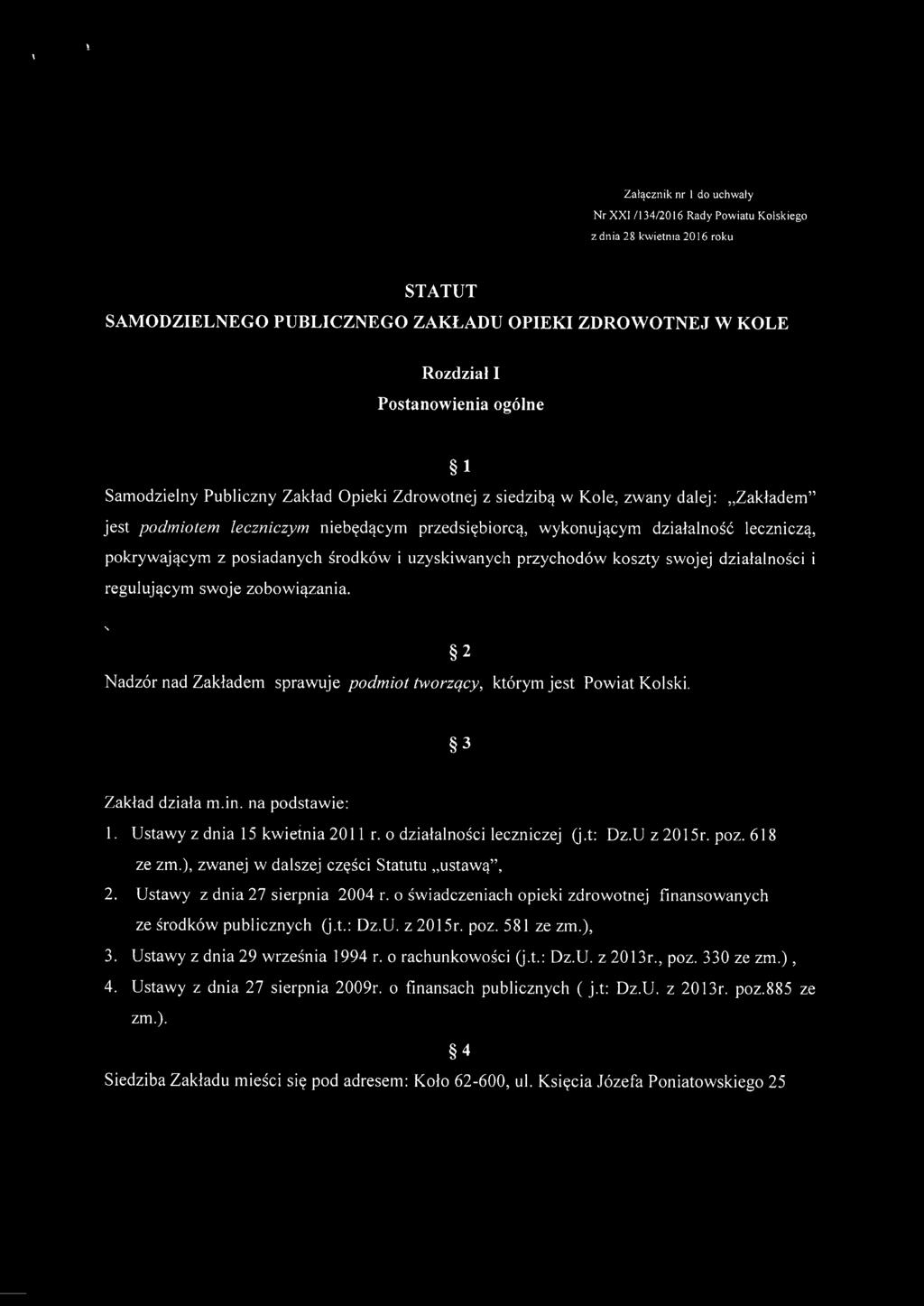 posiadanych środków i uzyskiwanych przychodów koszty swojej działalności i regulującym swoje zobowiązania. Nadzór nad Zakładem sprawuje podmiot tworzący, którym jest Powiat Kolski.