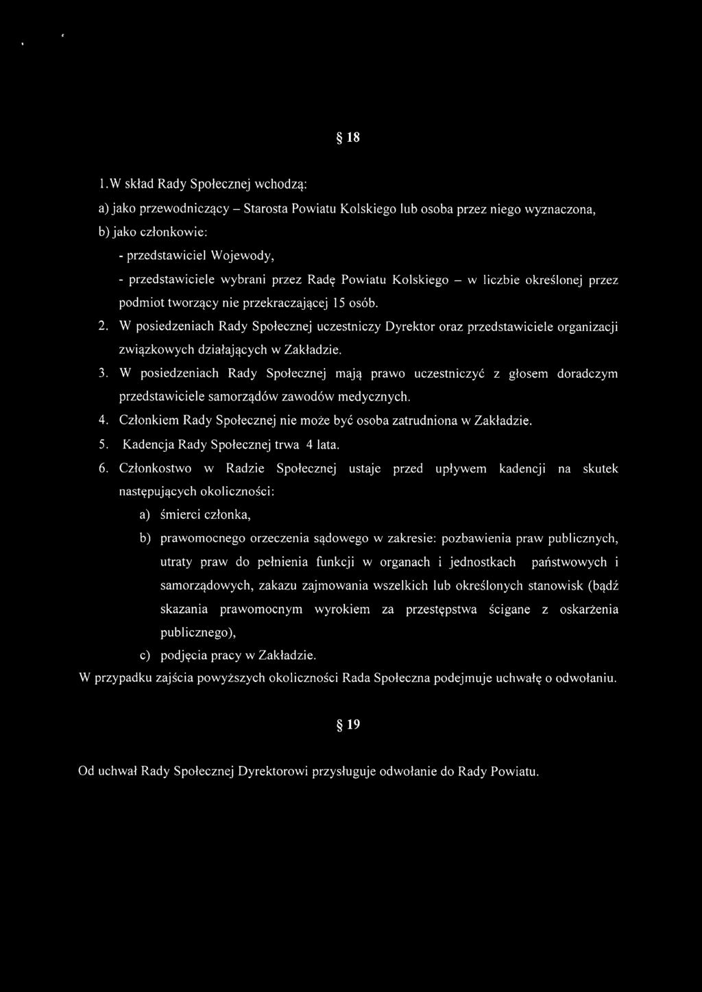 W posiedzeniach Rady Społecznej uczestniczy Dyrektor oraz przedstawiciele organizacji związkowych działających w Zakładzie. 3.