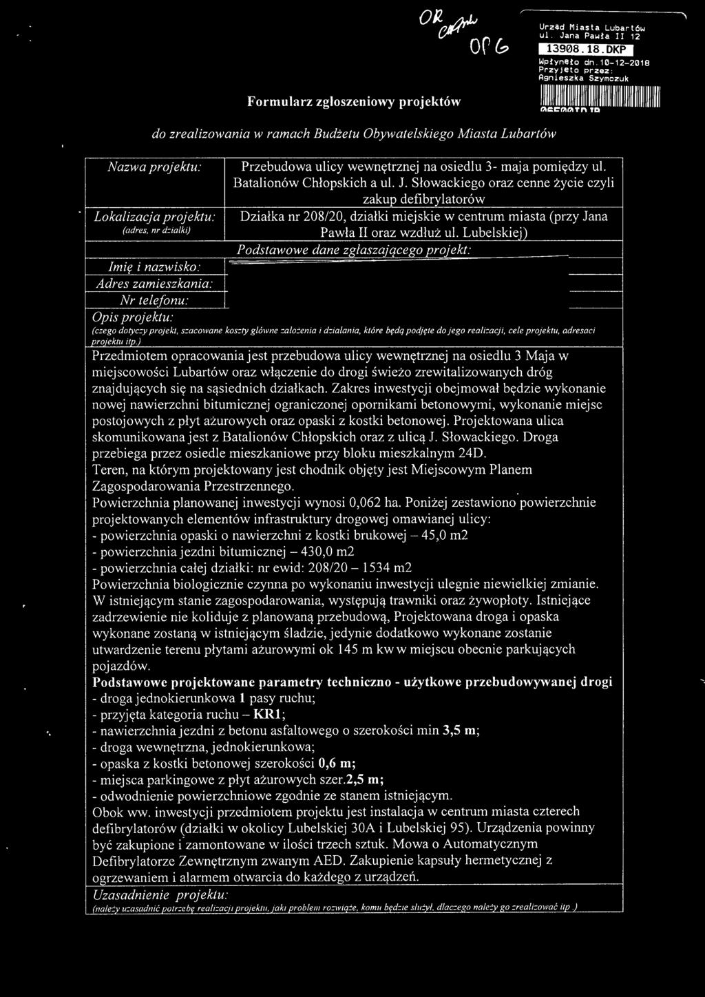 Nazwa projektu: Lokalizacja projektu: (adres, nr dzialki) mię i nazwisko: Adres zamieszkania: Nr telefonu: Opis projektu: Przebudowa ulicy wewnętrznej na osiedlu 3- maja pomiędzy ul.