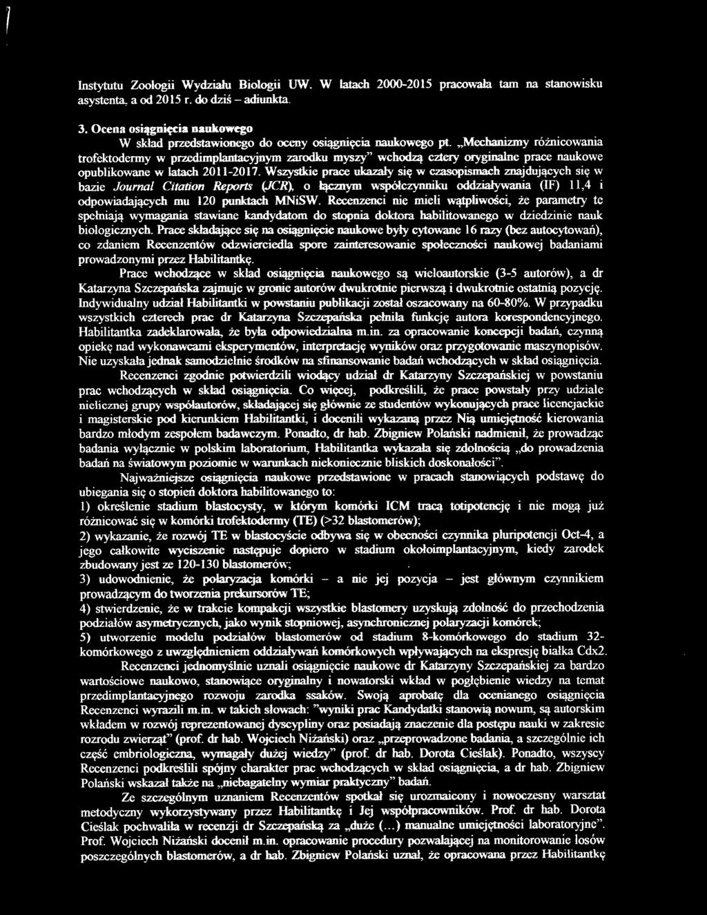 ,,mechanizmy różnicowania trofektodermy w przedimplantacyjnym zarodku myszy" wchodzą cztery oryginalne prace naukowe opublikowane w latach 2011-2017.