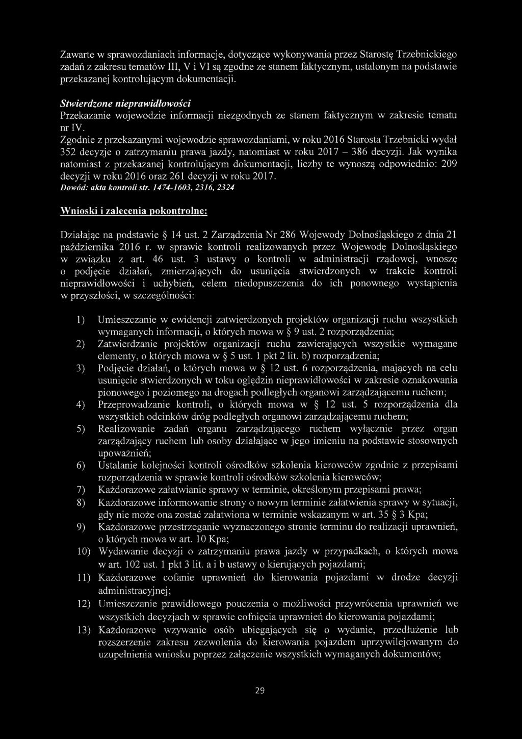 Zgodnie z przekazanymi wojewodzie sprawozdaniami, w roku 2016 Starosta Trzebnicki wydał 352 decyzje o zatrzymaniu prawa jazdy, natomiast w roku 2017-386 decyzji.