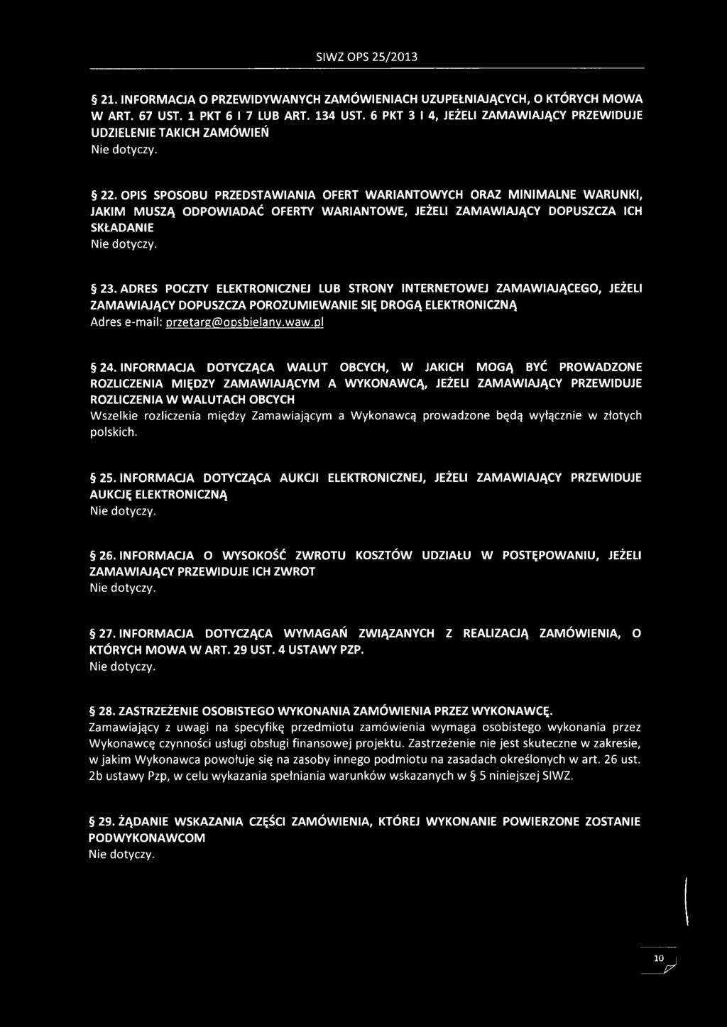 OPIS SPOSOBU PRZEDSTAWIANIA OFERT WARIANTOWYCH ORAZ MINIMALNE WARUNKI, JAKIM MUSZĄ ODPOWIADAĆ OFERTY WARIANTOWE, JEŻELI ZAMAWIAJĄCY DOPUSZCZA ICH SKŁADANIE Nie dotyczy. 23.