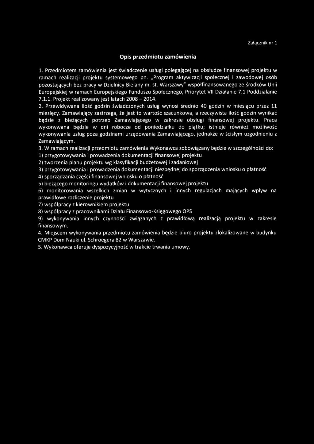 Warszawy" współfinansowanego ze środków Unii Europejskiej w ramach Europejskiego Funduszu Społecznego, Priorytet VII Działanie 7.1 Poddziałanie 7.1.1. Projekt realizowany jest latach 20