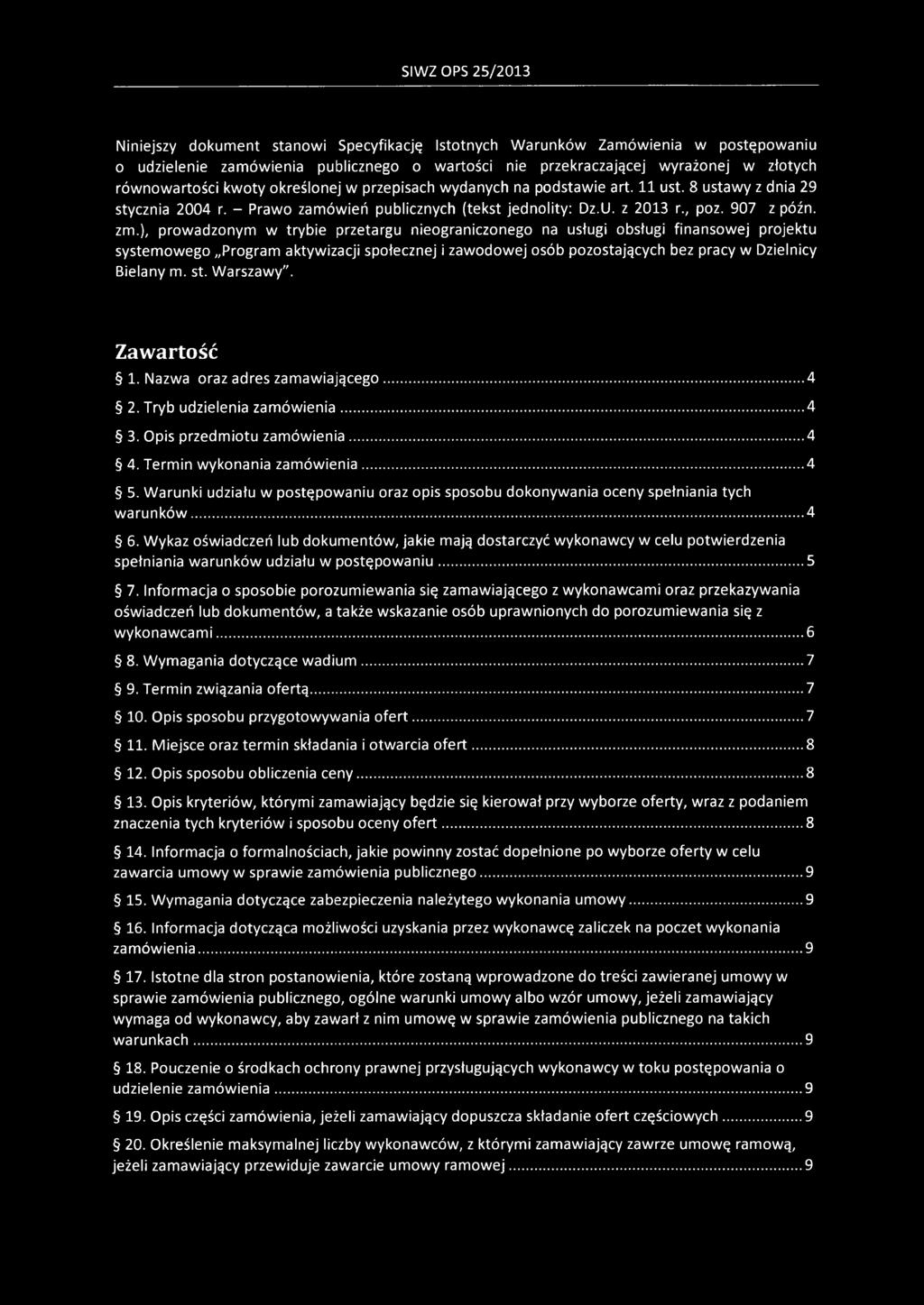 ), prowadzonym w trybie przetargu nieograniczonego na usługi obsługi finansowej projektu systemowego Program aktywizacji społecznej i zawodowej osób pozostających bez pracy w Dzielnicy Bielany m. st.