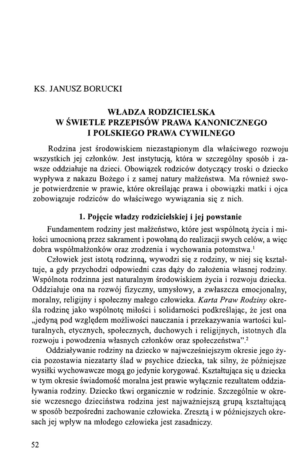 KS. JANUSZ BORUCKI WŁADZA RODZICIELSKA W ŚWIETLE PRZEPISÓW PRAWA KANONICZNEGO I POLSKIEGO PRAWA CYWILNEGO Rodzina jest środowiskiem niezastąpionym dla właściwego rozwoju wszystkich jej członków.