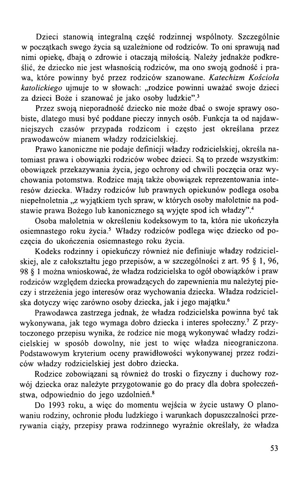 Dzieci stanowią integralną część rodzinnej wspólnoty. Szczególnie w początkach swego życia są uzależnione od rodziców. To oni sprawują nad nimi opiekę, dbają o zdrowie i otaczają miłością.