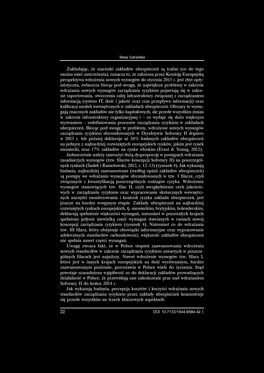 jest zbyt optymistyczna, zwłaszcza biorąc pod uwagę, że największe problemy w zakresie wdrażania nowych wymogów zarządzania ryzykiem pojawiają się w zakresie raportowania, stworzenia całej