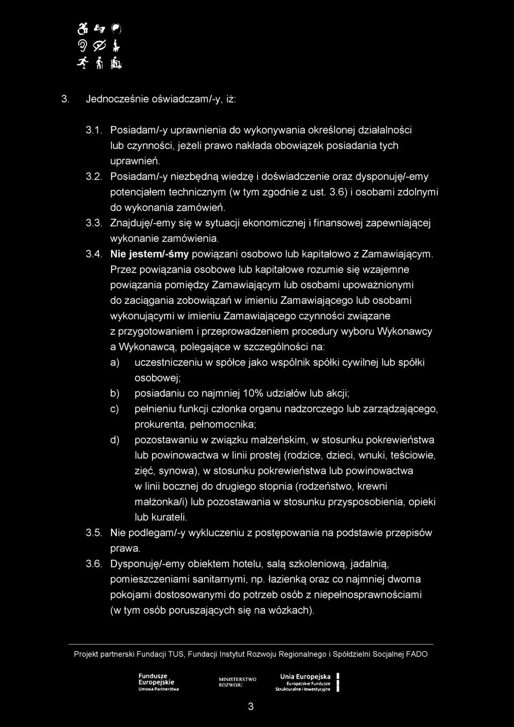 6) i osobami zdolnymi do wykonania zamówień. 3.3. Znajduję/-emy się w sytuacji ekonomicznej i finansowej zapewniającej wykonanie zamówienia. 3.4.