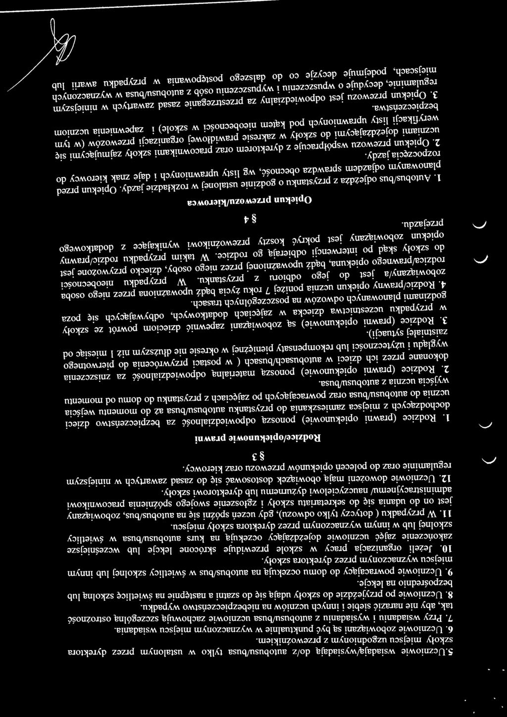 Uczniowie powracający do domu oczekują na autobus/bus w świetlicy szkolnej lub innym miejscu wyznaczonym przez dyrektora szkoły. 10.