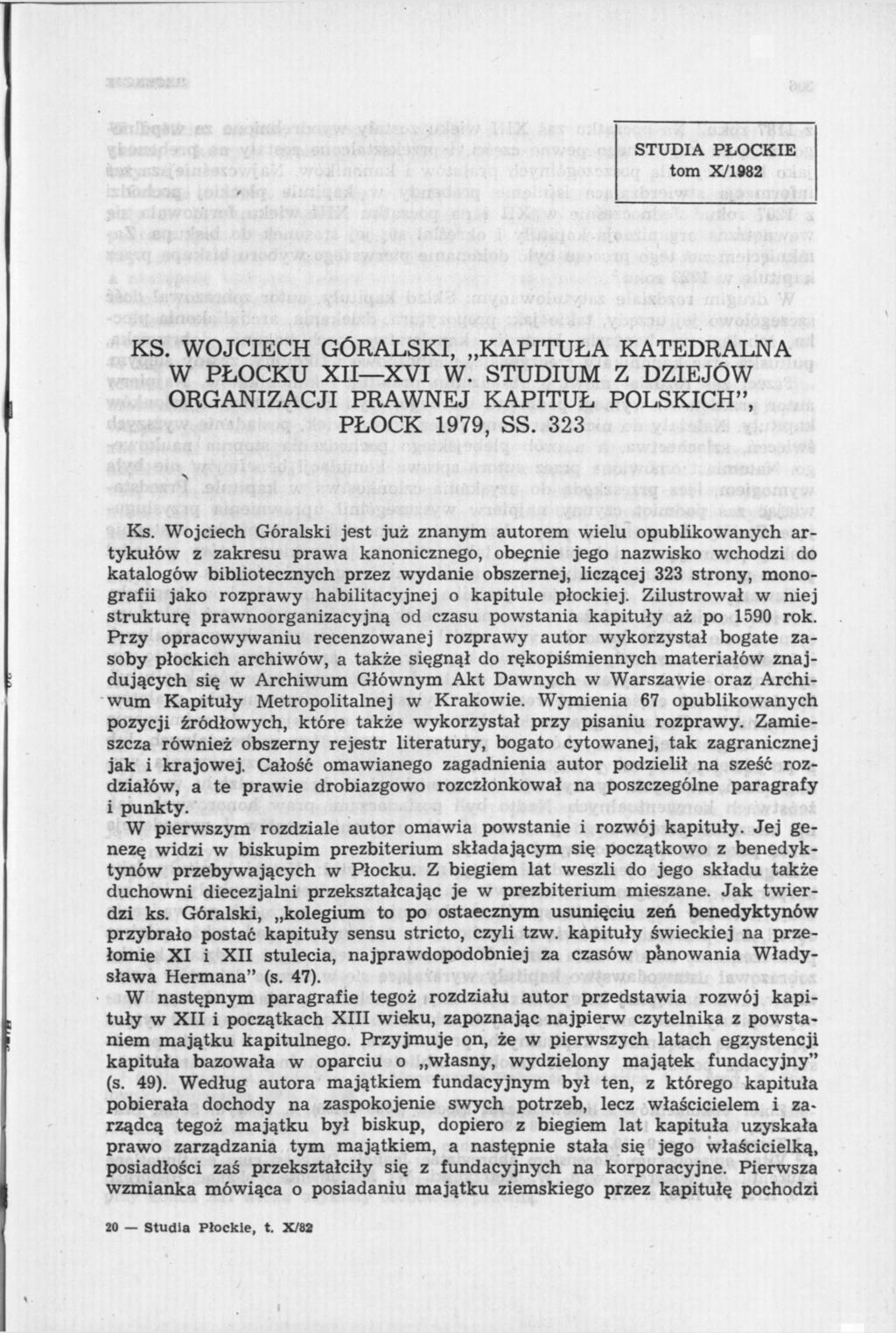 STUDIA PŁOCKIE tom X/1982 KS. WOJCIECH GÓRALSKI, KAPITUŁA KATEDRALNA W PŁOCKU XII XVI W. STUDIUM Z DZIEJÓW ORGANIZACJI PRAWNEJ KAPITUŁ POLSKICH", PŁOCK 1979, SS. 323 Ks.