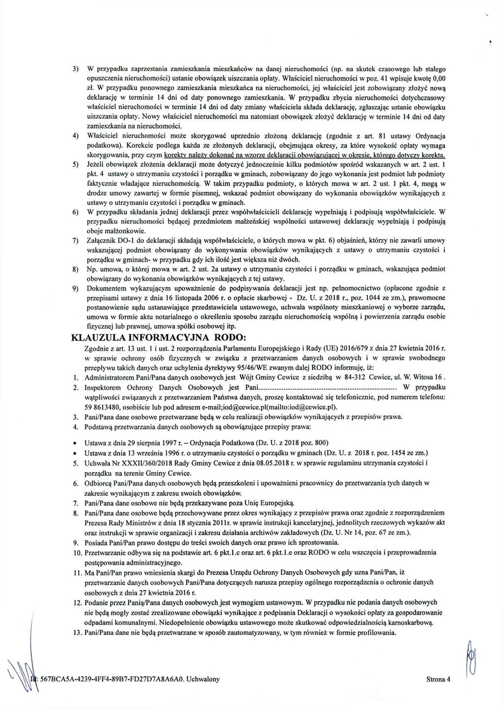 3) W przypadku zaprzestania zamieszkania mieszkańców na danej nieruchomości (np. na skutek czasowego lub stałego opuszczenia nieruchomości) ustanie obowiązek uiszczania opłaty.