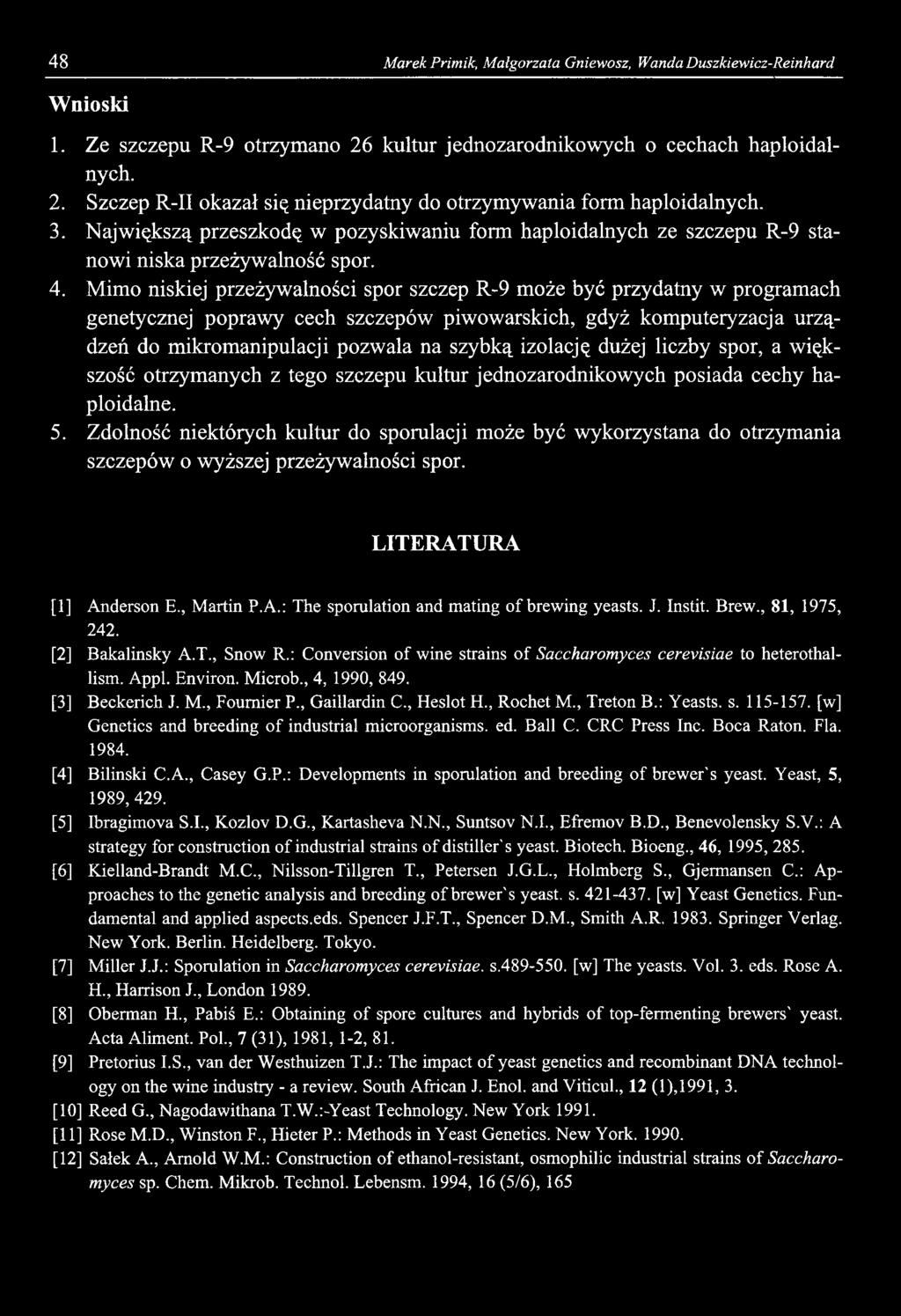 48 Marek Primik, Małgorzata Gniewosz, Wanda Duszkiewicz-Reinhard Wnioski 1. Ze szczepu R-9 otrzymano 26 kultur jednozarodnikowych o cechach haploidalnych. 2. Szczep R-II okazał się nieprzydatny do otrzymywania form haploidalnych.