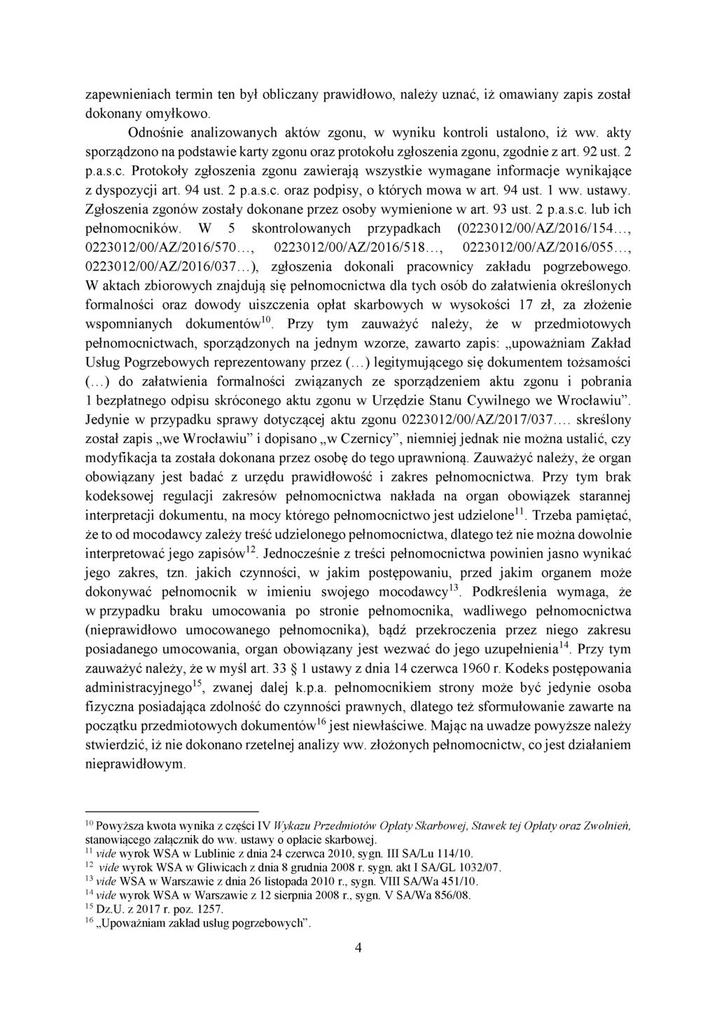 zapewnieniach termin ten był obliczany prawidłowo, należy uznać, iż omawiany zapis został dokonany omyłkowo. Odnośnie analizowanych aktów zgonu, w wyniku kontroli ustalono, iż ww.