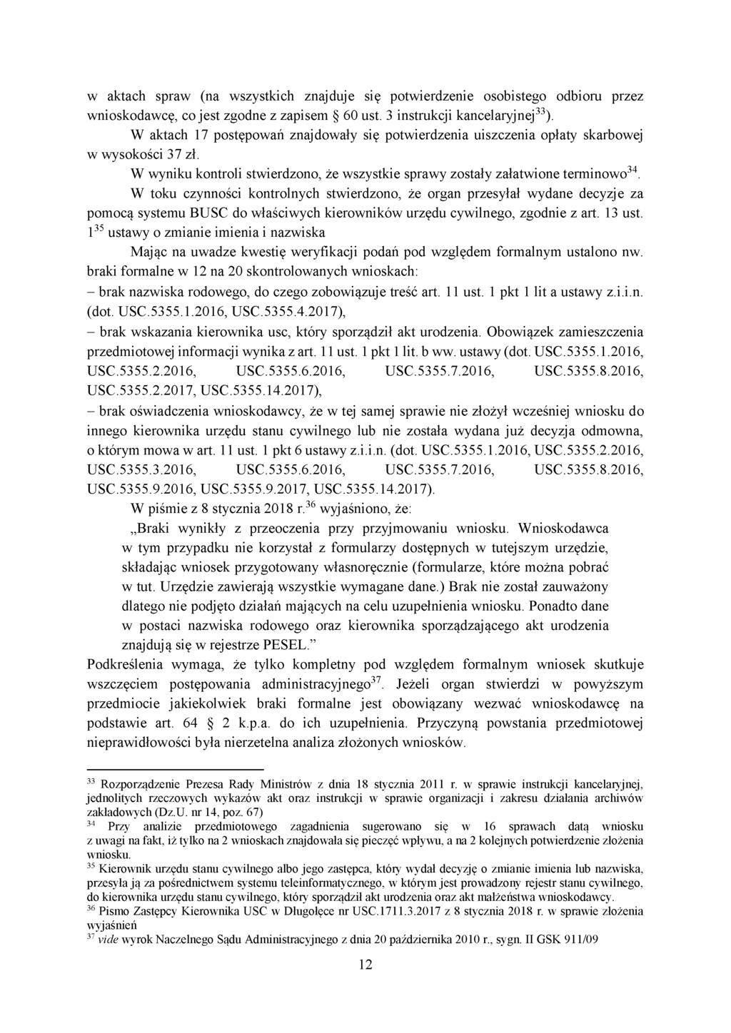 w aktach spraw (na wszystkich znajduje się potwierdzenie osobistego odbioru przez wnioskodawcę, co jest zgodne z zapisem 60 ust. 3 instrukcji kancelaryjnej 33).