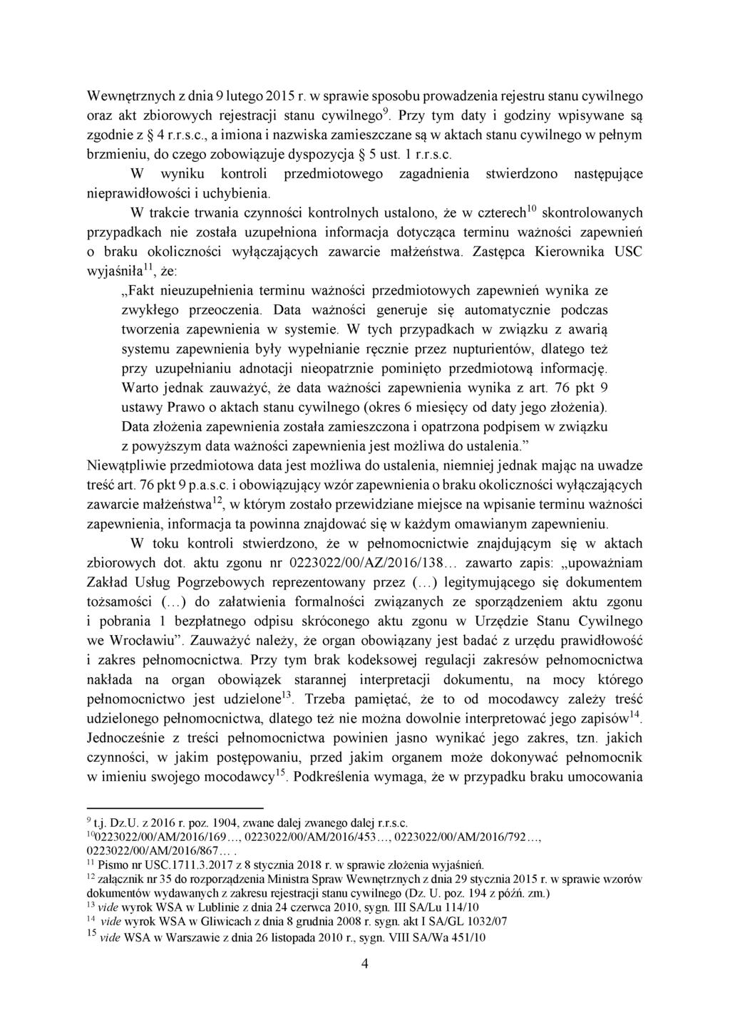 Wewnętrznych z dnia 9 lutego 2015 r. w sprawie sposobu prowadzenia rejestru stanu cywilnego oraz akt zbiorowych rejestracji stanu cywilnego9. Przy tym daty i godziny wpisywane są zgodnie z 4 r.r.s.c., a imiona i nazwiska zamieszczane są w aktach stanu cywilnego w pełnym brzmieniu, do czego zobowiązuje dyspozycja 5 ust.