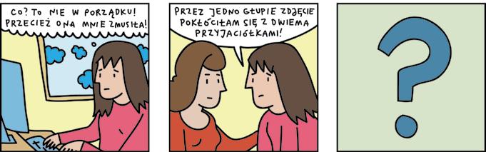 Sonia kontaktuje się z Patrycją, która go wymyśliła. Ale Patrycja zrzuca na Sonię winę za opublikowanie komentarza. 4.