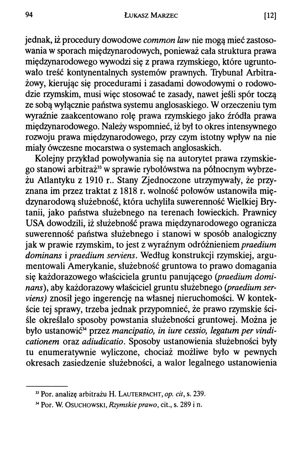 94 Ł u k a s z M a r z e c [12] jednak, iż procedury dowodowe common law nie mogą mieć zastosowania w sporach międzynarodowych, ponieważ cala struktura prawa międzynarodowego wywodzi się z prawa