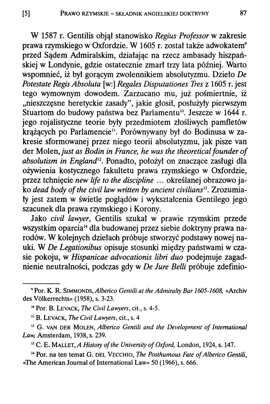 [5] P r a w o r z y m s k ie - s k ł a d n ik a n g ie l s k ie j d o k t r y n y 87 W 1587 r. Gentilis objął stanowisko Regius Professor w zakresie prawa rzymskiego w (Mordzie. W 1605 r.