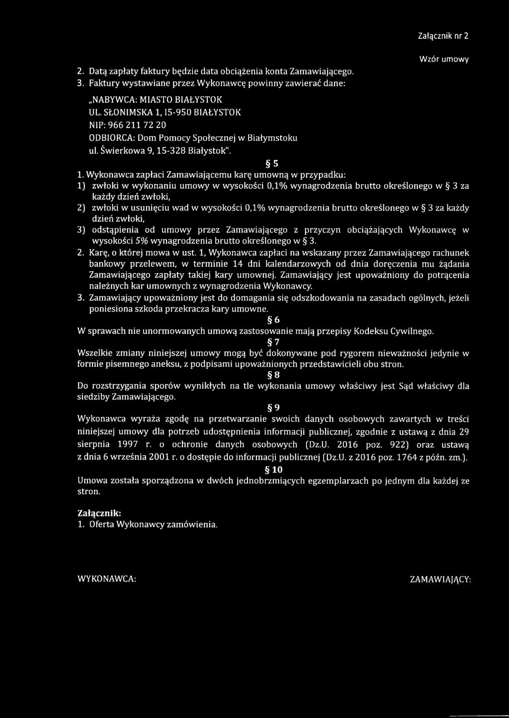 Wykonawca zapłaci Zamawiającemu karę umowną w przypadku: 1) zwłoki w wykonaniu umowy w wysokości 0,1% wynagrodzenia brutto określonego w 3 za każdy dzień zwłoki, 2) zwłoki w usunięciu wad w wysokości