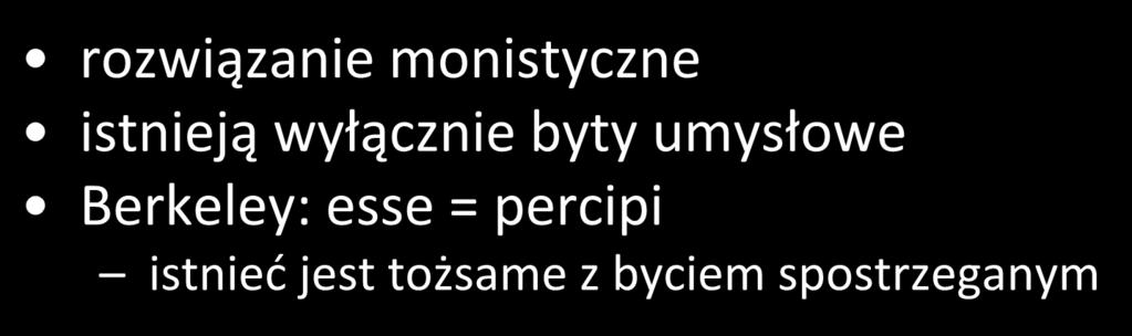 mentalizm rozwiązanie monistyczne istnieją wyłącznie byty umysłowe