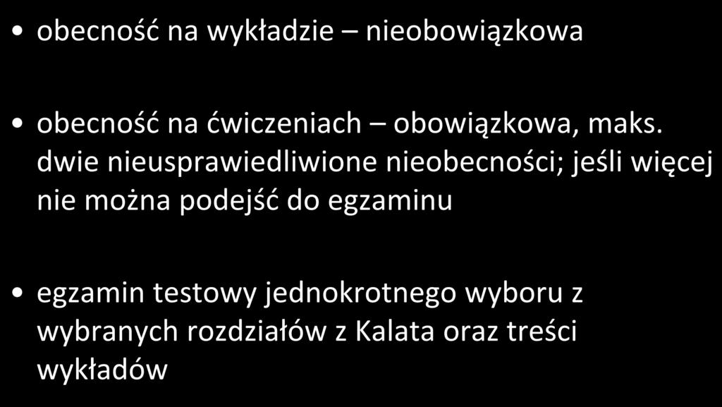 Zasady zaliczenia kursu obecność na wykładzie nieobowiązkowa obecność na ćwiczeniach obowiązkowa, maks.