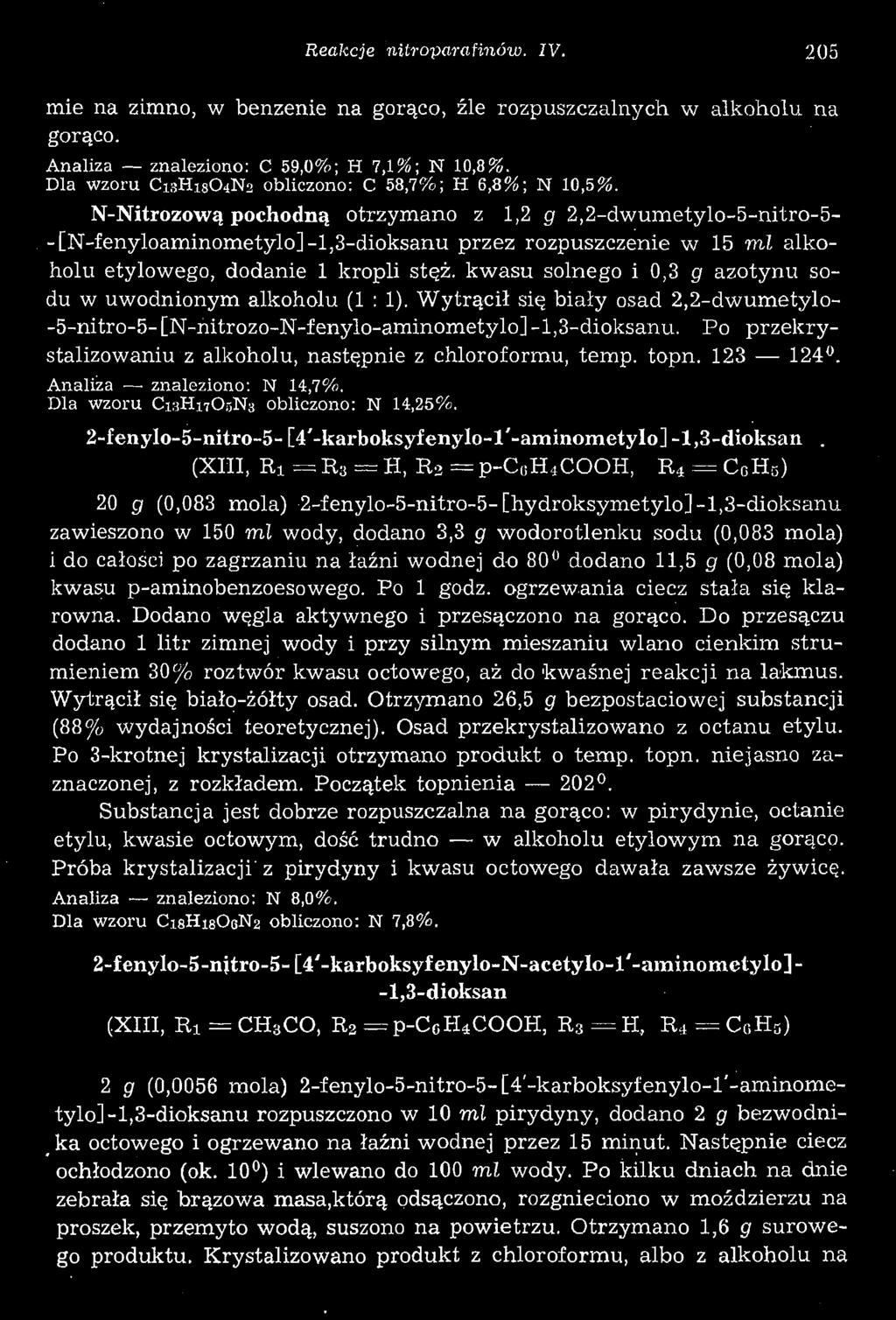 Reakcje nitroparafinów. IV. 205 mie na zimno, w benzenie na gorąco, źle rozpuszczalnych w alkoholu na gorąco. Analiza znaleziono: C 59,0%; H 7,1%; N 10,8%.