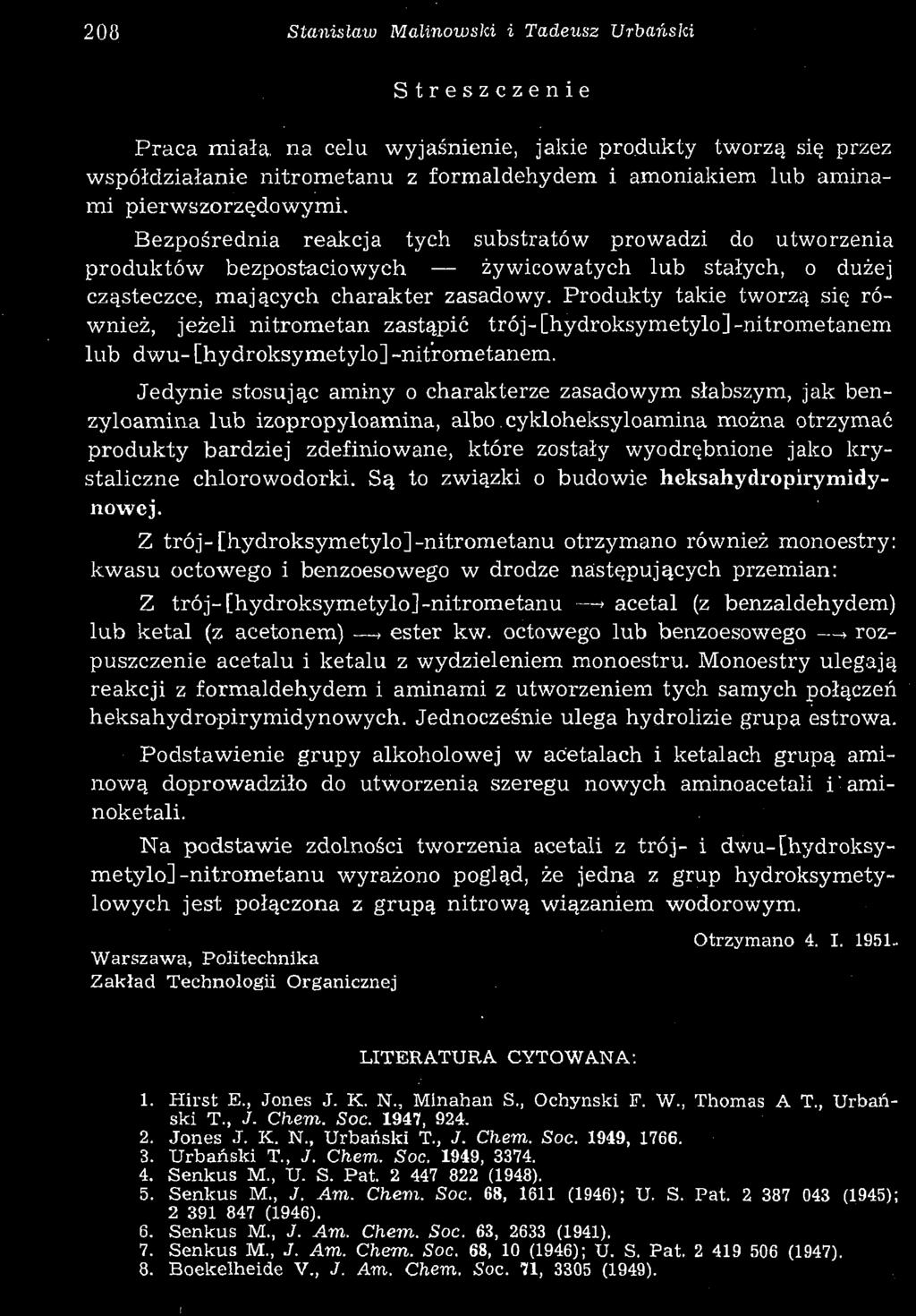 208 Stanisław Malinowski i Tadeusz TJrbański Streszczenie Praca miała, na celu wyjaśnienie, jakie produkty tworzą się przez współdziałanie nitrometanu z formaldehydem i amoniakiem lub aminami