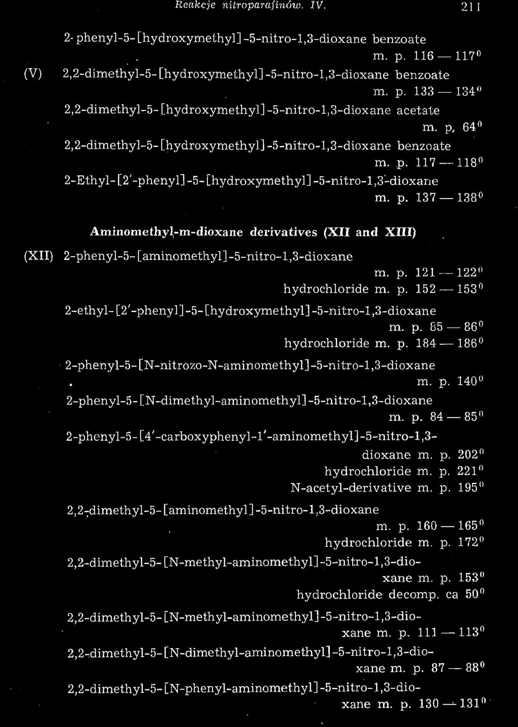 Reakcje nitroparafinów. IV. 211 (V) (XII) 2-phenyl-5-[hydroxymethyl]-5-nitro-l,3-dioxane benzoate m. p. 116 117 2,2-dimethyl-5-[hydroxymethyl]-5-nitro-l,3-dioxane benzoate m. p. 133 134 2,2-dimethyl-5- [hydroxymethyl] -5-nitro-l,3-dioxane acetate m.