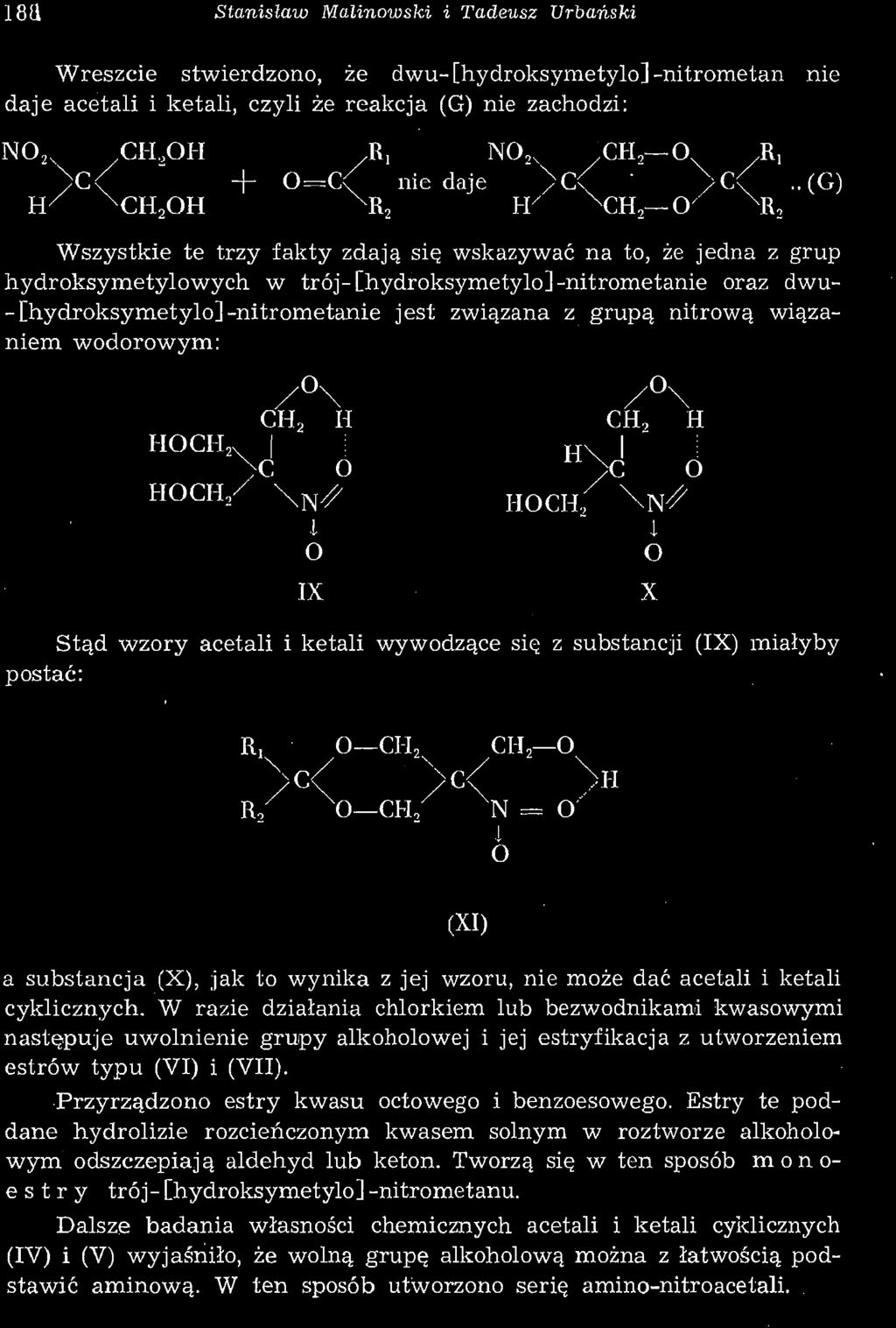 18(1 Stanisław Malinowski i Tadeusz Urbański Wreszcie stwierdzono, że dwu- [hydroksymetylo] -nitrometan nie daje acetali i ketali, czyli że reakcja (G) nie zachodzi: N0 2x,CH O OH N " H CH,OH - 0=C<