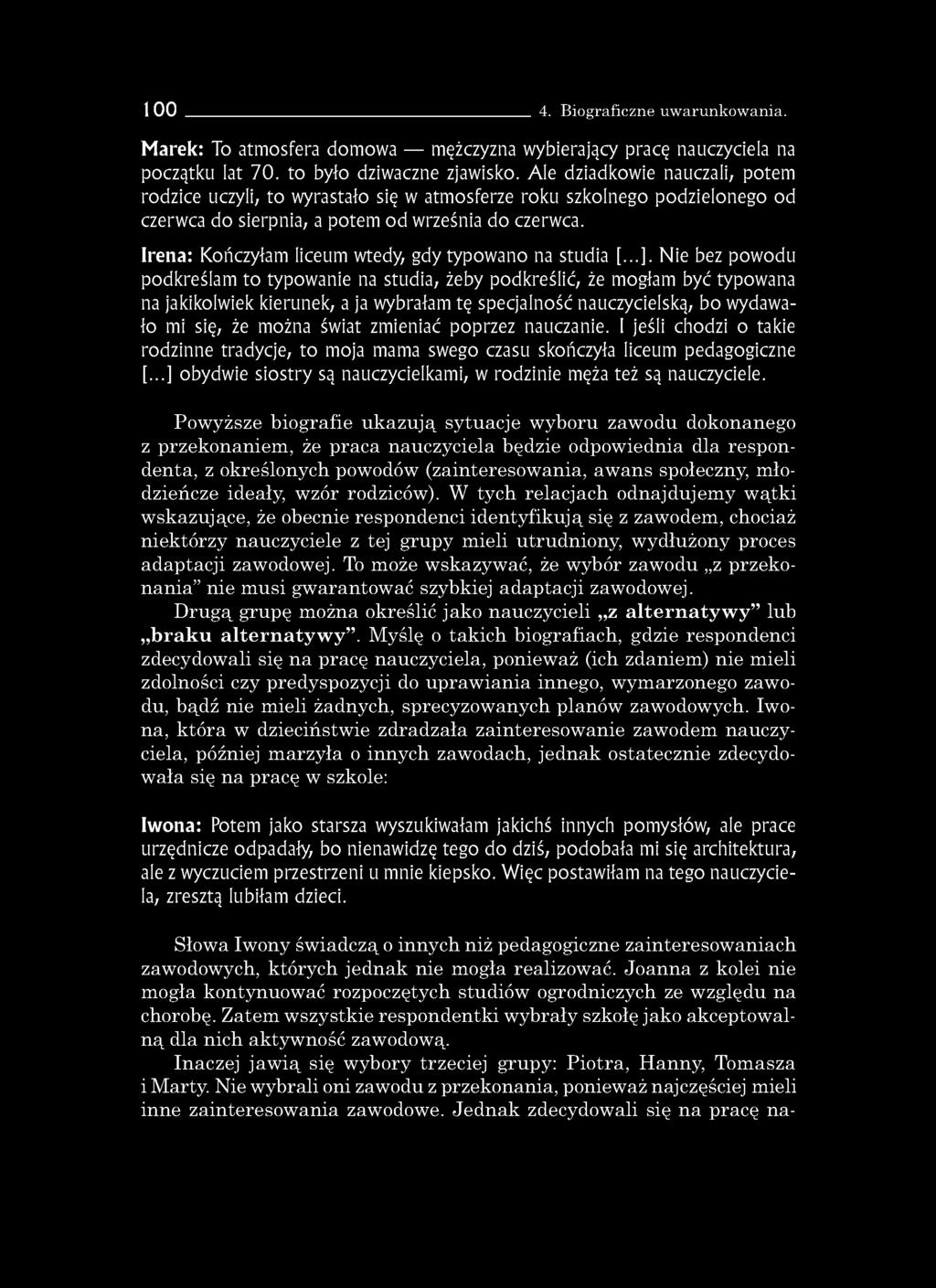 100 4. Biograficzne uwarunkowania. Marek: To atmosfera domowa mężczyzna wybierający pracę nauczyciela na początku lat 70. to było dziwaczne zjawisko.