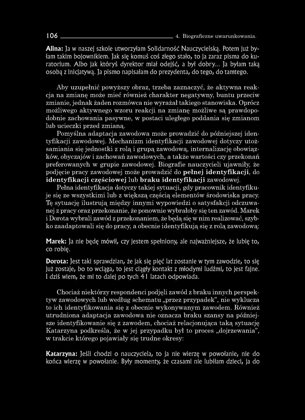 106 4. Biograficzne uwarunkowania. Alina: Ja w naszej szkole utworzyłam Solidarność Nauczycielską. Potem już byłam takim bojownikiem. Jak się komuś coś złego stało, to ja zaraz pisma do kuratorium.