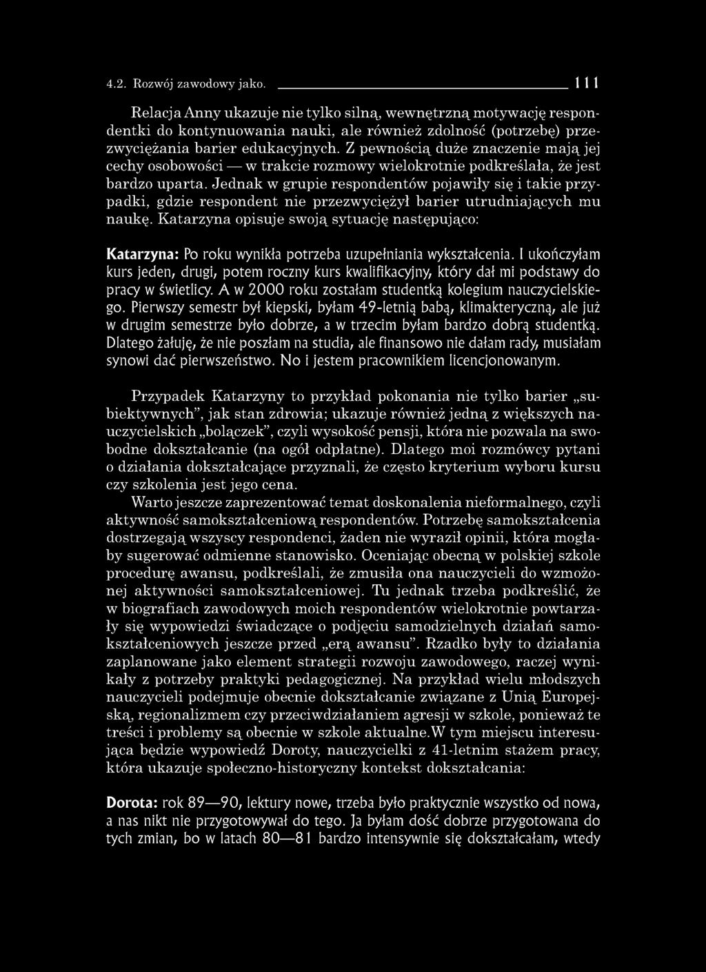 4.2. Rozwój zawodowy jako. 111 Relacja Anny ukazuje nie tylko silną, wewnętrzną motywację respondentki do kontynuowania nauki, ale również zdolność (potrzebę) przezwyciężania barier edukacyjnych.