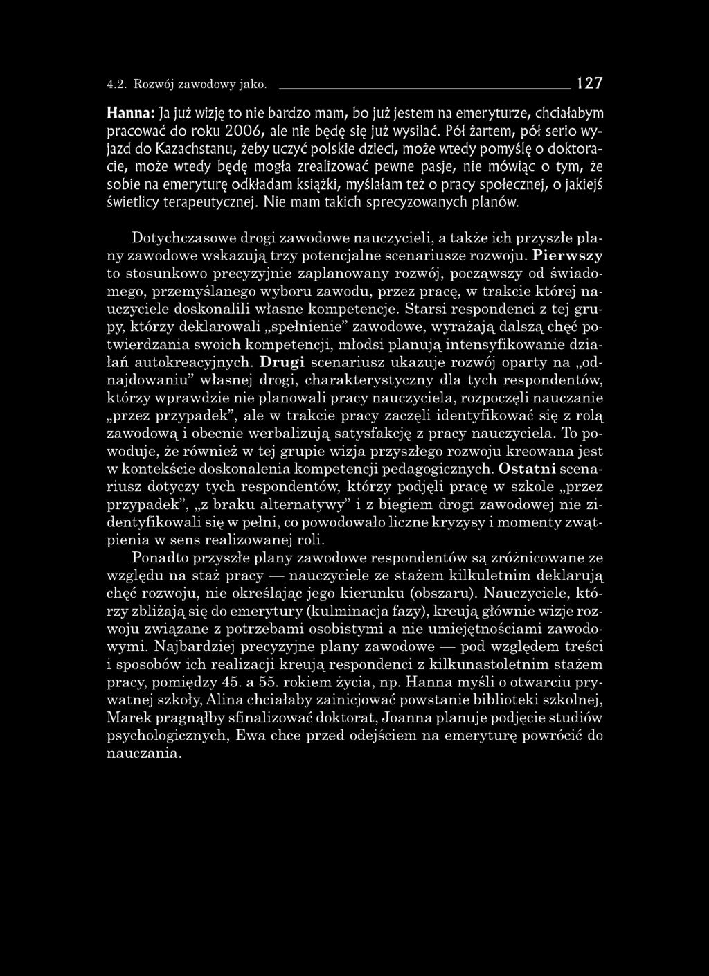 4.2. Rozwój zawodowy jako. 127 Hanna: Ja już wizję to nie bardzo mam, bo już jestem na emeryturze, chciałabym pracować do roku 2006, ale nie będę się już wysilać.