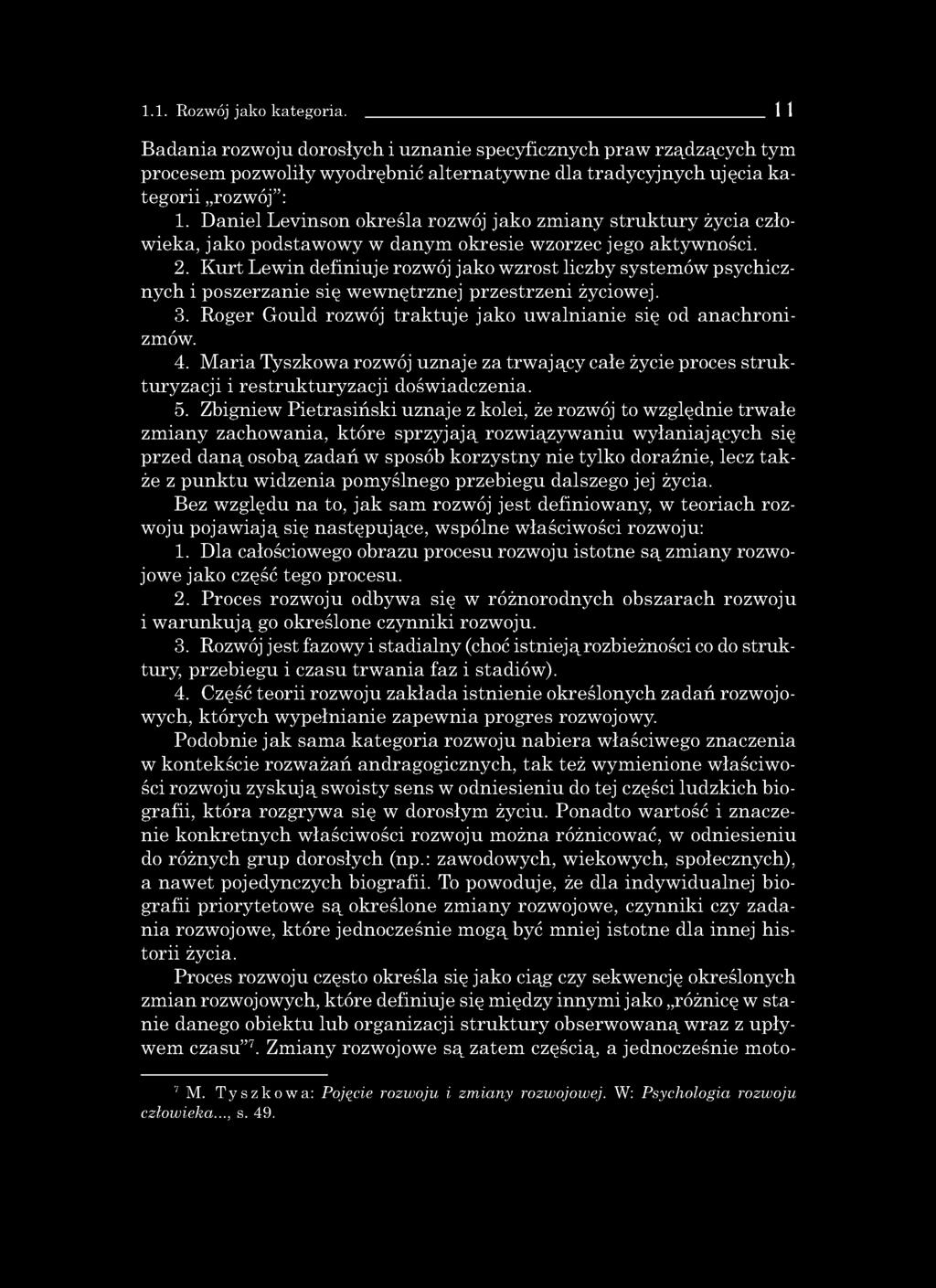 1.1. Rozwój jako kategoria. 11 Badania rozwoju dorosłych i uznanie specyficznych praw rządzących tym procesem pozwoliły wyodrębnić alternatywne dla tradycyjnych ujęcia kategorii rozwój : 1.