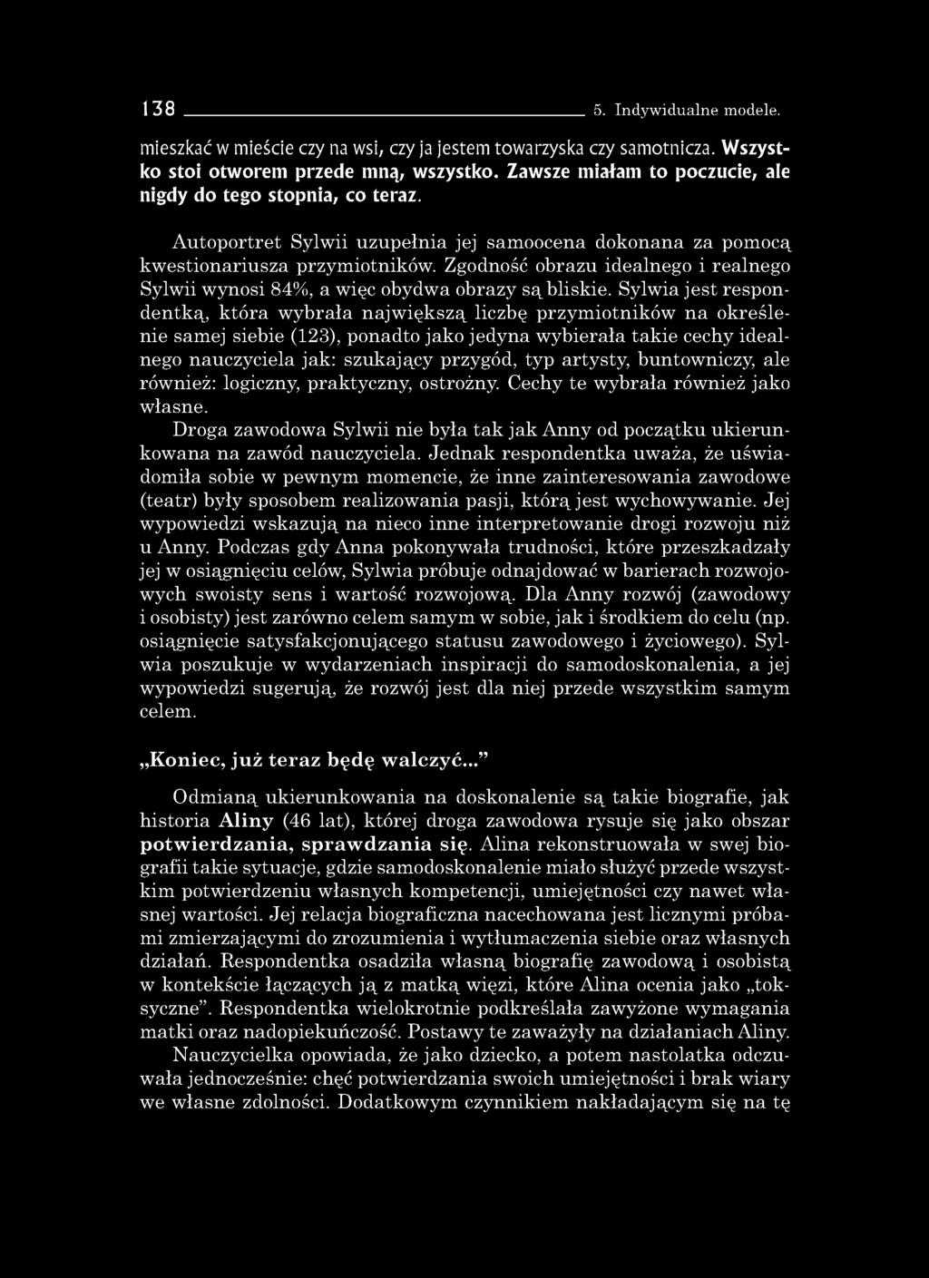 138 5. Indywidualne modele. mieszkać w mieście czy na wsi, czy ja jestem towarzyska czy samotnicza. Wszystko stoi otworem przede mną, wszystko.