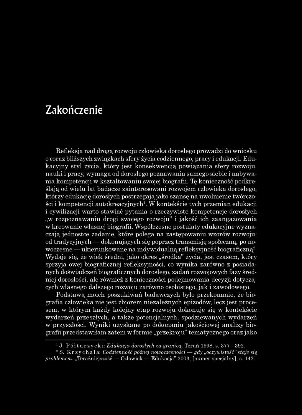 Zakończenie Refleksja nad drogą rozwoju człowieka dorosłego prowadzi do wniosku 0 coraz bliższych związkach sfery życia codziennego, pracy i edukacji.