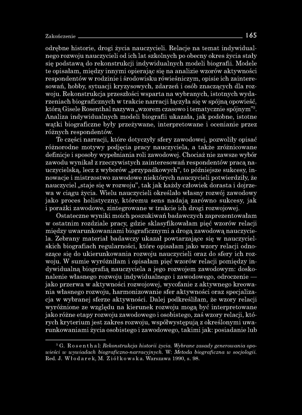 Modele te opisałam, między innymi opierając się na analizie wzorów aktywności respondentów w rodzinie i środowisku rówieśniczym, opisie ich zainteresowań, hobby, sytuacji kryzysowych, zdarzeń i osób