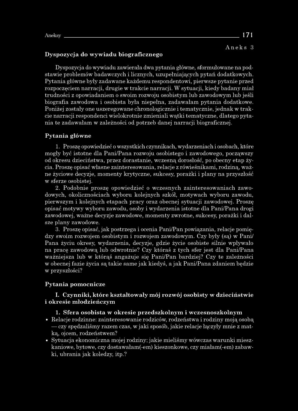 Aneksy 171 Dyspozycja do w yw iadu biograficznego A n e k s 3 D ysp ozycja do w y w ia d u za w ie ra ła d w a p y ta n ia głów ne, sform u łow an e n a p od s ta w ie p ro b le m ó w b a d a w c zy