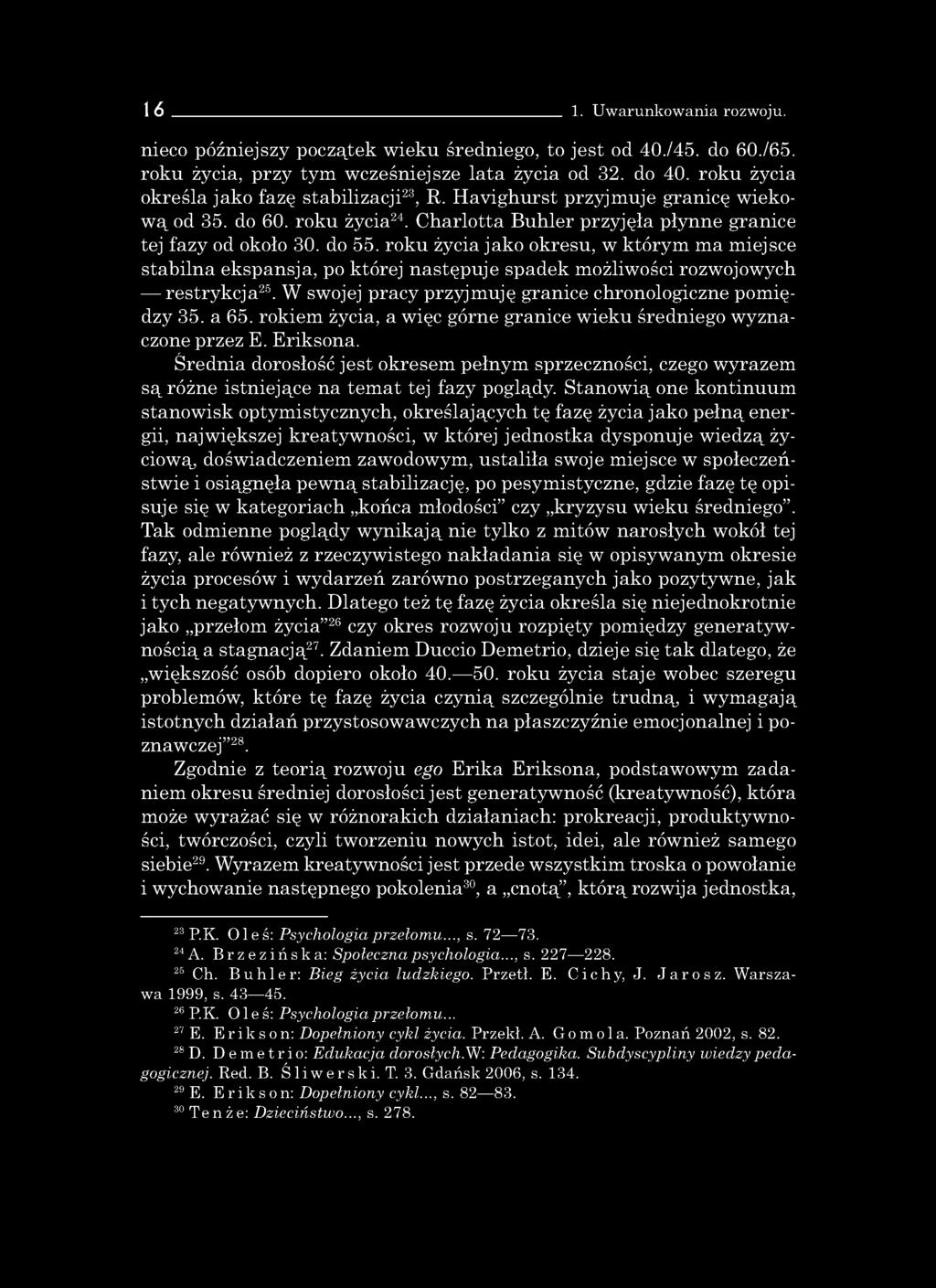 roku życia jako okresu, w którym ma miejsce stabilna ekspansja, po której następuje spadek możliwości rozwojowych restrykcja25. W swojej pracy przyjmuję granice chronologiczne pomiędzy 35. a 65.