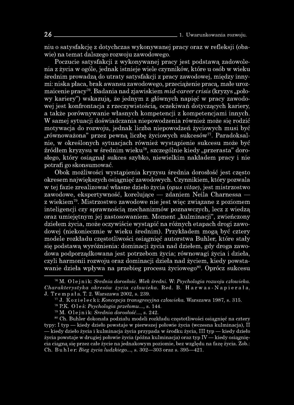 między innymi: niska płaca, brak awansu zawodowego, przeciążenie pracą, małe urozmaicenie pracy76.