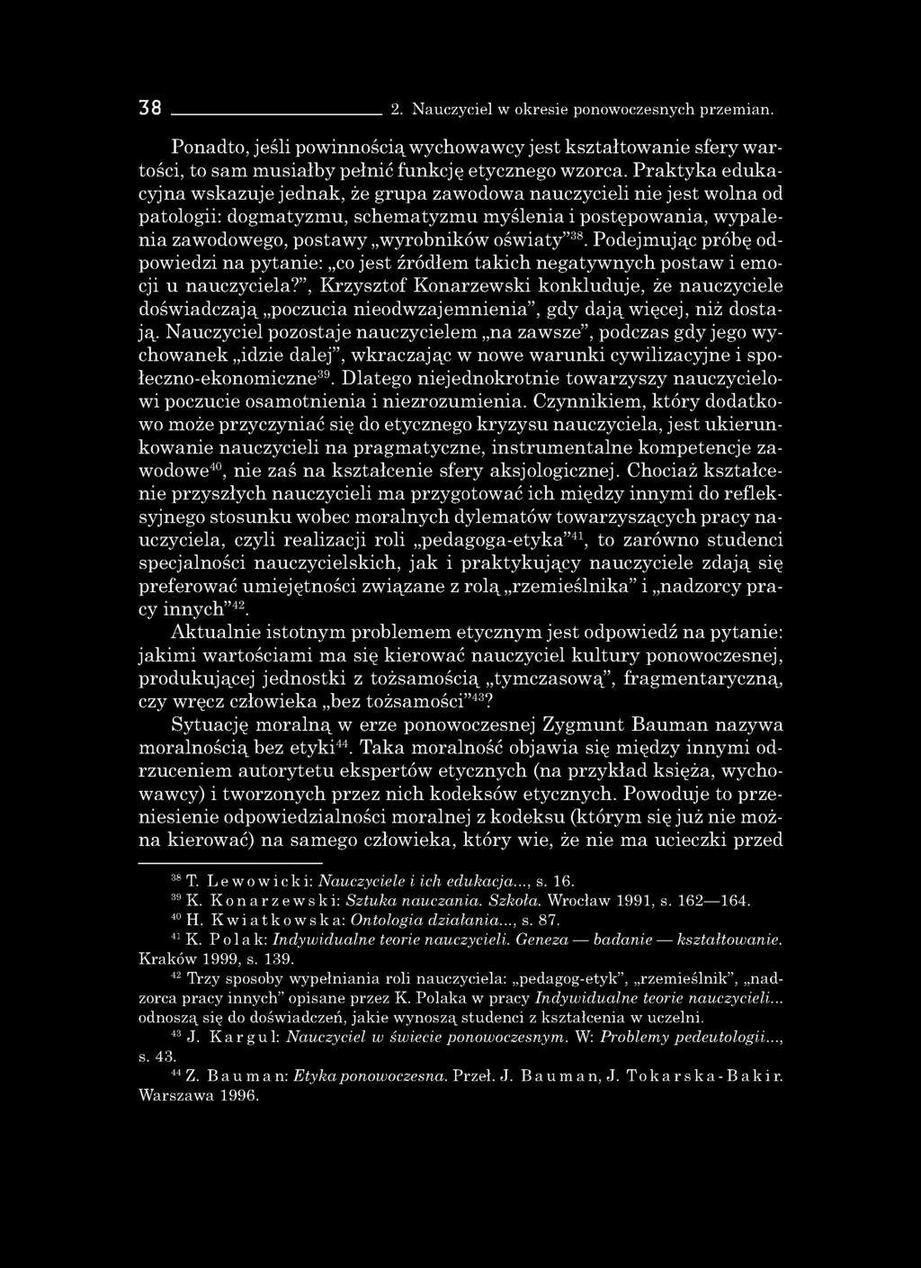 38 2. Nauczyciel w okresie ponowoczesnych przemian. Ponadto, jeśli powinnością wychowawcy jest kształtowanie sfery w artości, to sam musiałby pełnić funkcję etycznego wzorca.