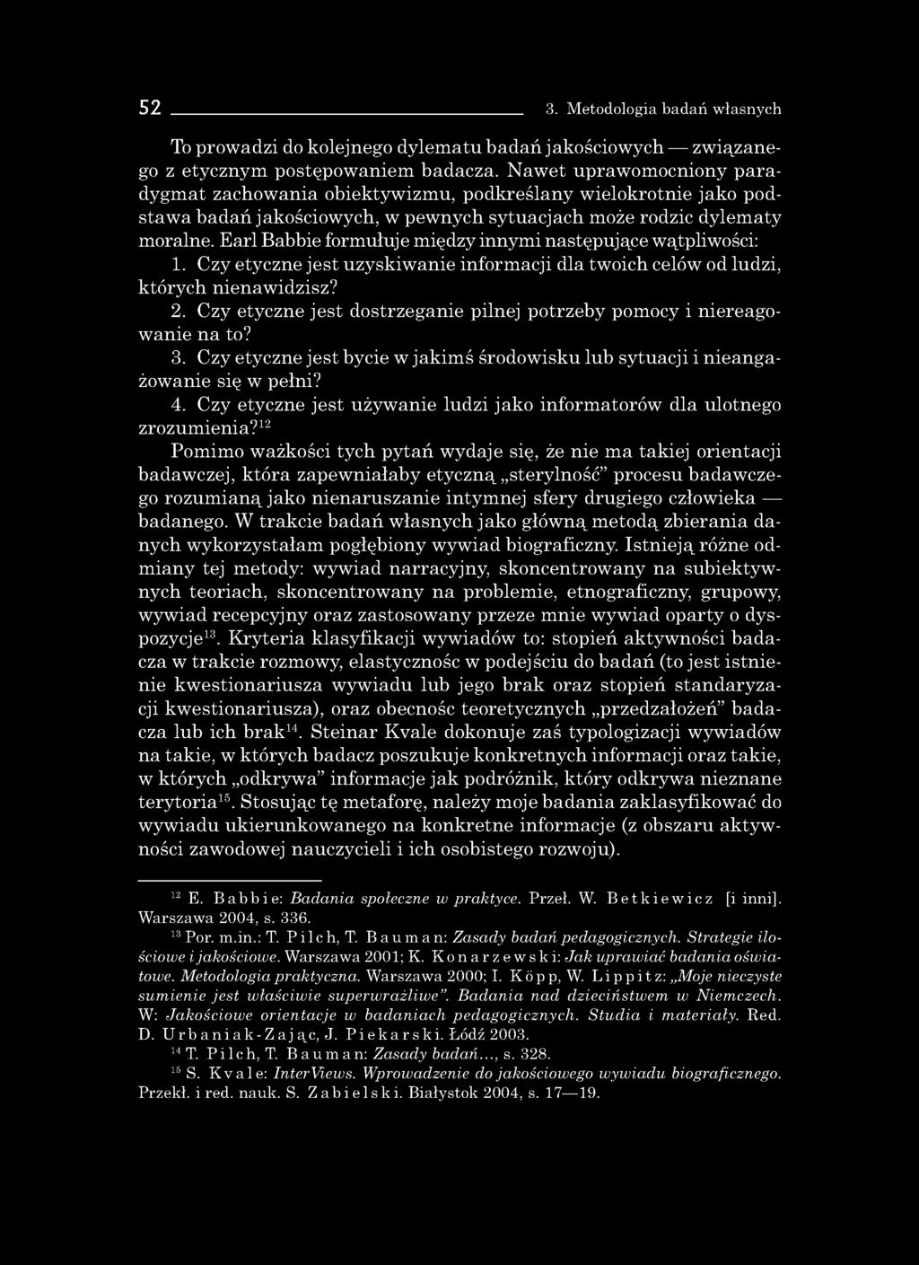 52 3. Metodologia badań własnych To prowadzi do kolejnego dylematu badań jakościowych związanego z etycznym postępowaniem badacza.